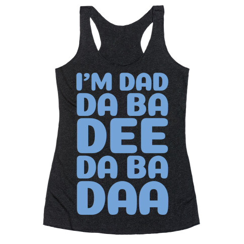 I'm Dad Da Ba Dee Da Ba Daa Racerback Tank Top