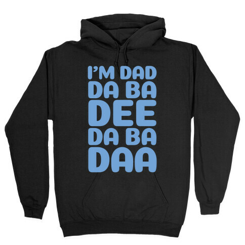 I'm Dad Da Ba Dee Da Ba Daa Hooded Sweatshirt
