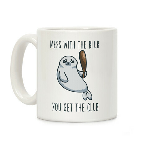 Mess with the Blub You get the Club Coffee Mug