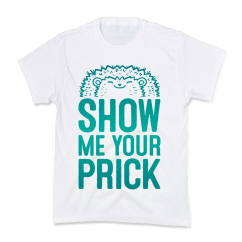 Show Me Your Prick Kids T-Shirt