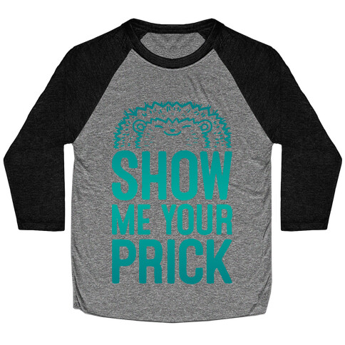 Show Me Your Prick Baseball Tee