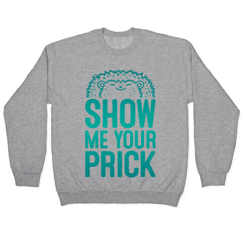 Show Me Your Prick Pullover