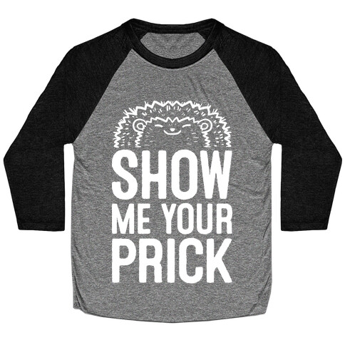 Show Me Your Prick Baseball Tee