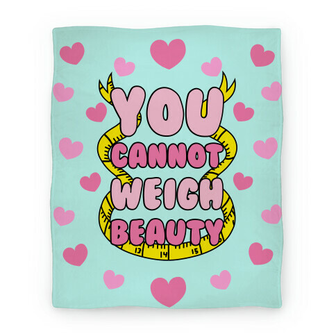 You Cannot Weigh Beauty Blanket