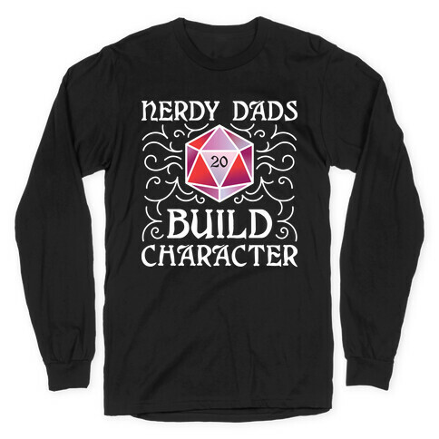 Nerdy Dads Build Character Long Sleeve T-Shirt