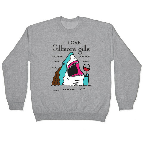 I Love Gillmore Gills Shark Pullover