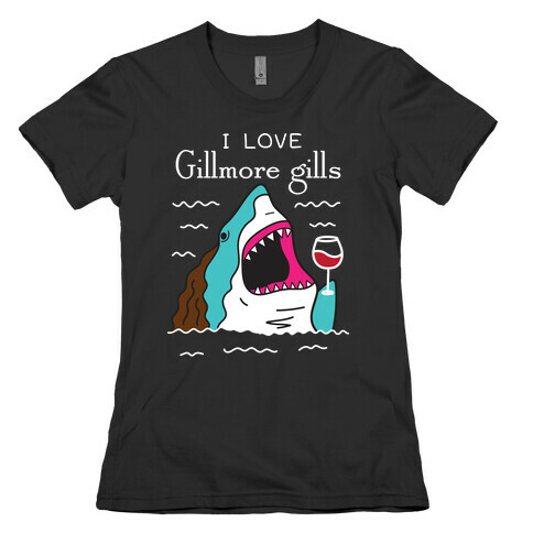 I Love Gillmore Gills Shark Womens T-Shirt