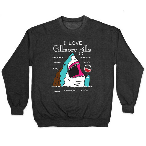 I Love Gillmore Gills Shark Pullover