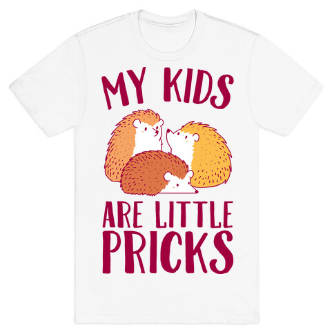My Kids Are Little Pricks T-Shirt