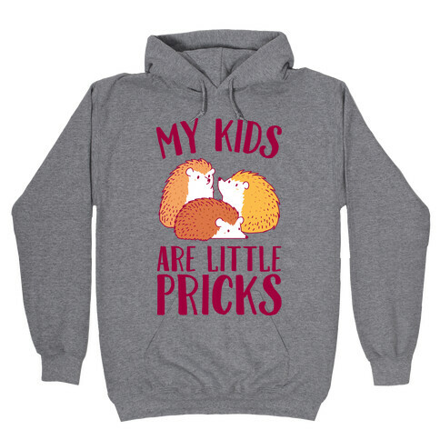 My Kids Are Little Pricks Hooded Sweatshirt