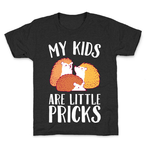 My Kids Are Little Pricks Kids T-Shirt