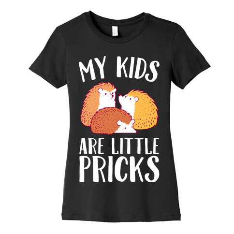 My Kids Are Little Pricks Womens T-Shirt