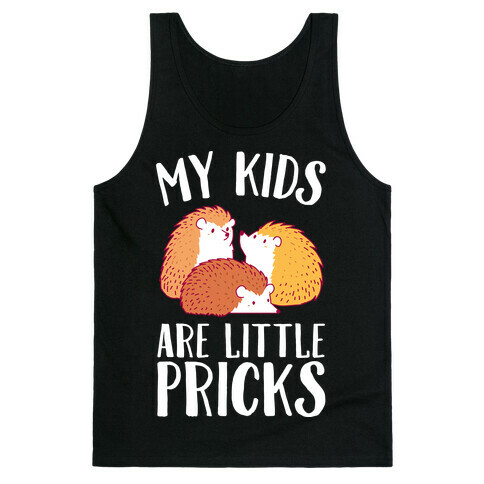 My Kids Are Little Pricks Tank Top