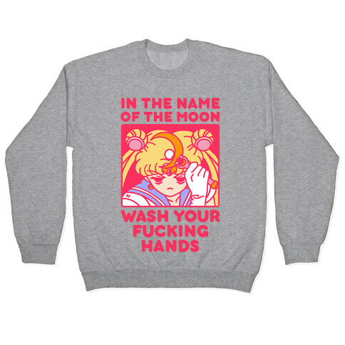 In The Name of The Moon Wash Your F***ing Hands Pullover
