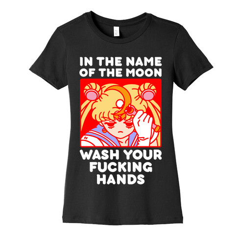 In The Name of The Moon Wash Your F***ing Hands Womens T-Shirt