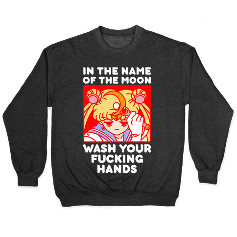 In The Name of The Moon Wash Your F***ing Hands Pullover