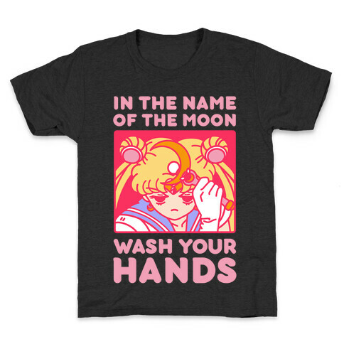 In The Name of The Moon Wash Your Hands Kids T-Shirt