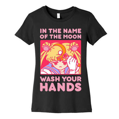 In The Name of The Moon Wash Your Hands Womens T-Shirt