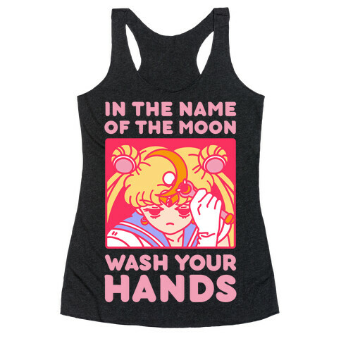 In The Name of The Moon Wash Your Hands Racerback Tank Top