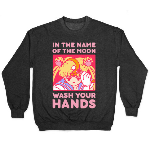 In The Name of The Moon Wash Your Hands Pullover