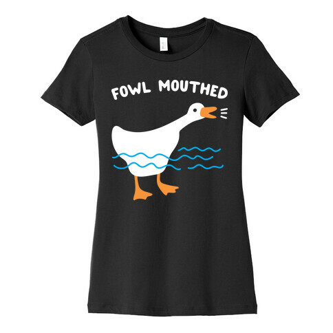 Fowl Mouthed Goose Womens T-Shirt