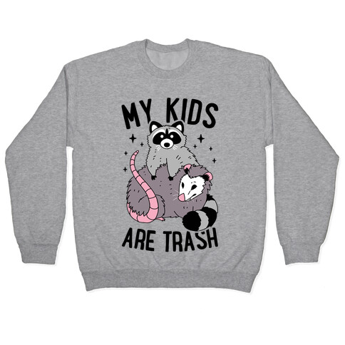 My Kids Are Trash Pullover