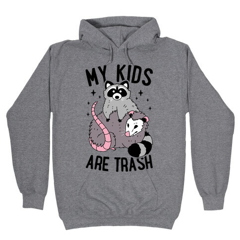 My Kids Are Trash Hooded Sweatshirt