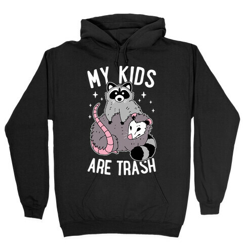 My Kids Are Trash Hooded Sweatshirt
