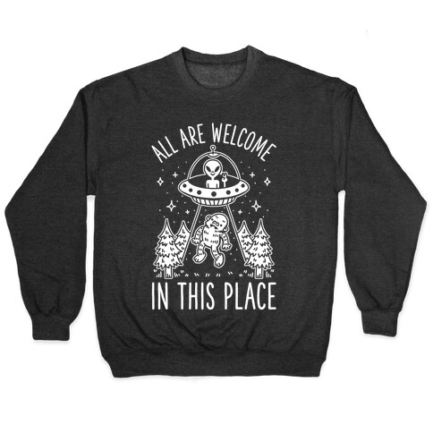 All are Welcome in this Place Bigfoot Alien Abduction Pullover