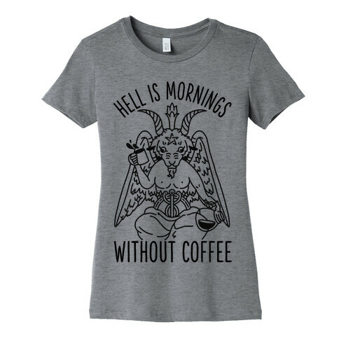 Hell is Mornings Without Coffee Baphomet  Womens T-Shirt