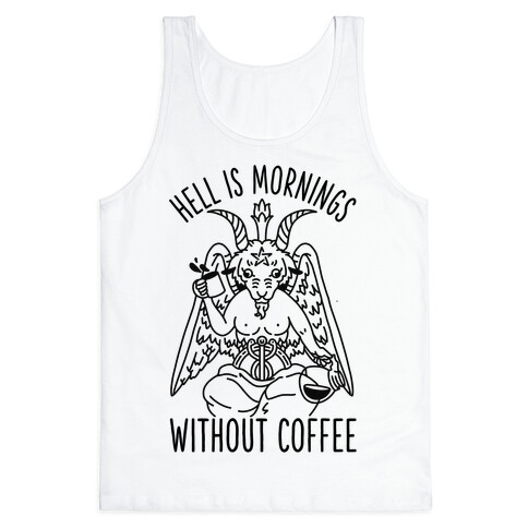 Hell is Mornings Without Coffee Baphomet  Tank Top