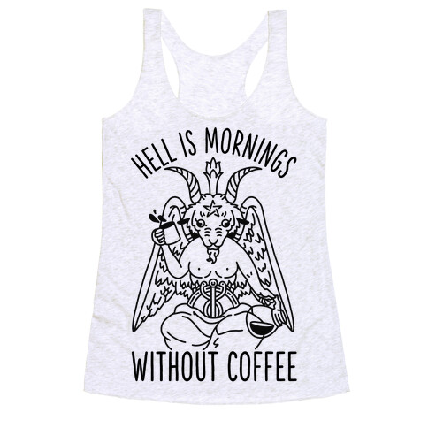 Hell is Mornings Without Coffee Baphomet  Racerback Tank Top