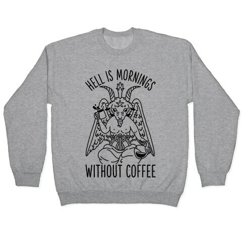 Hell is Mornings Without Coffee Baphomet  Pullover