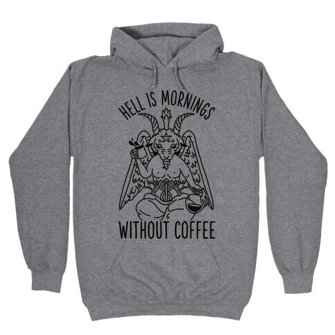 Hell is Mornings Without Coffee Baphomet  Hooded Sweatshirt