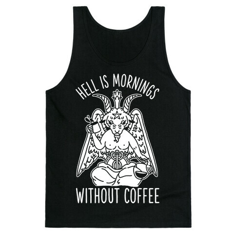 Hell is Mornings Without Coffee Baphomet  Tank Top