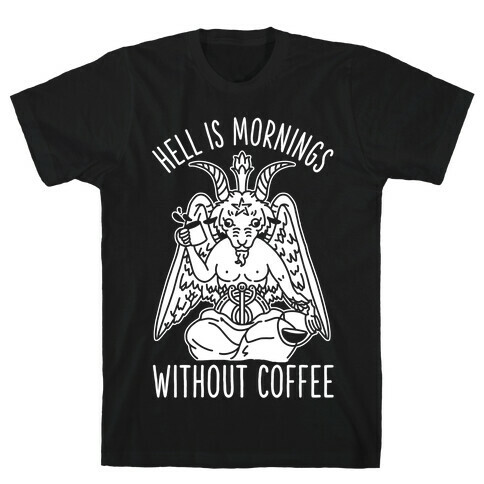 Hell is Mornings Without Coffee Baphomet  T-Shirt
