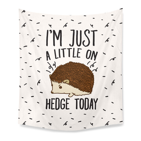 I'm Just A Little On Hedge Today Tapestry