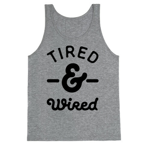 Tired & Wired Tank Top