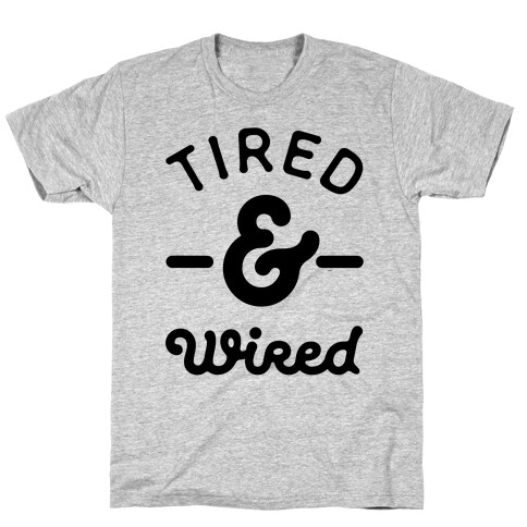Tired & Wired T-Shirt