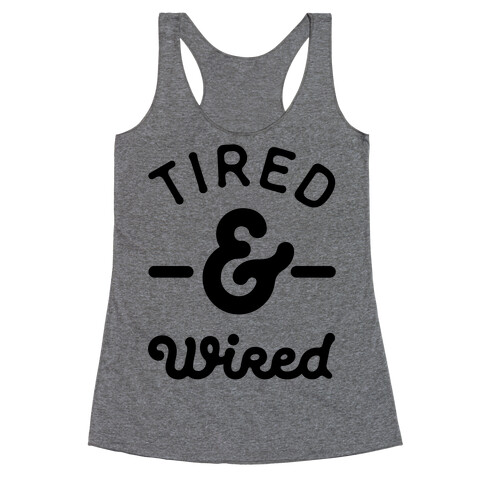 Tired & Wired Racerback Tank Top