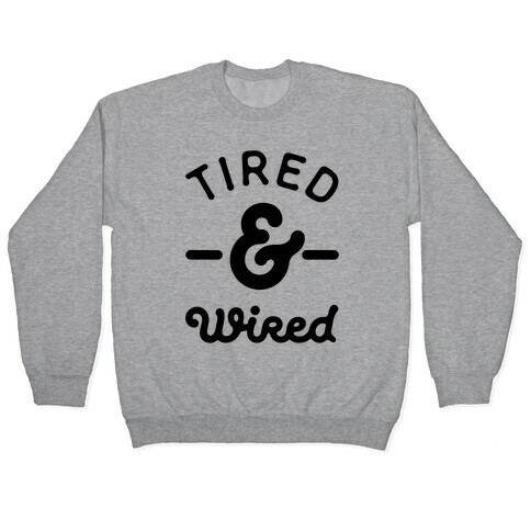 Tired & Wired Pullover