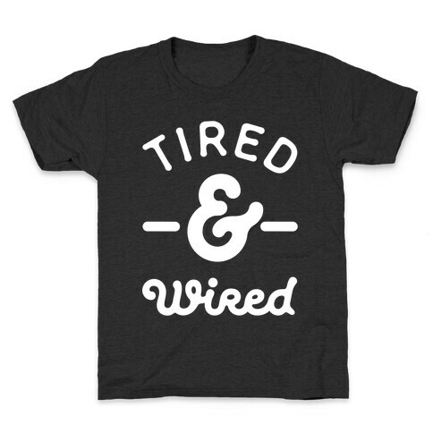 Tired & Wired Kids T-Shirt
