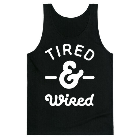 Tired & Wired Tank Top