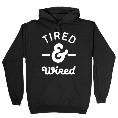 Tired & Wired Hooded Sweatshirt