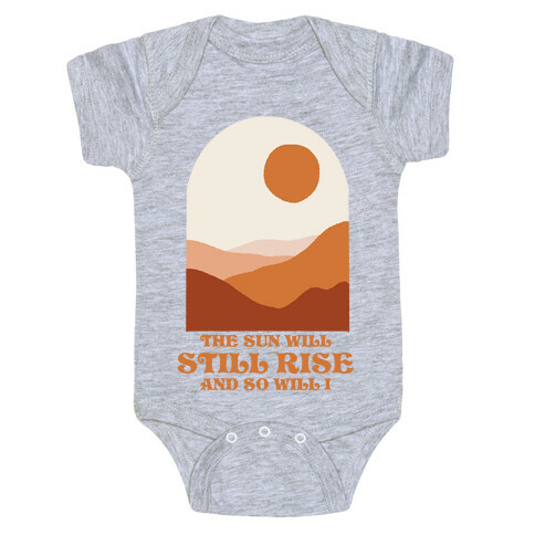 The Sun Will Still Rise and So Will I Baby One-Piece