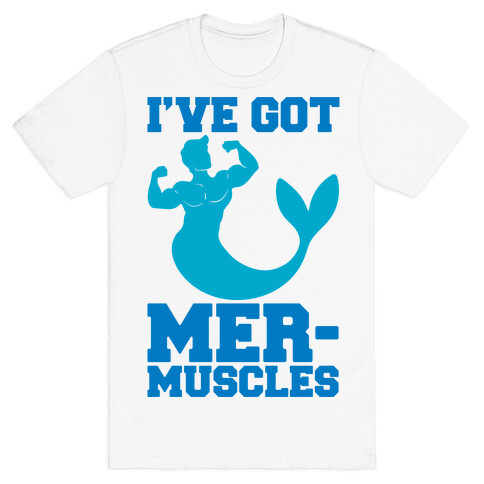I've Got Mer-Muscles T-Shirt