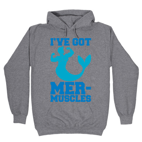 I've Got Mer-Muscles Hooded Sweatshirt