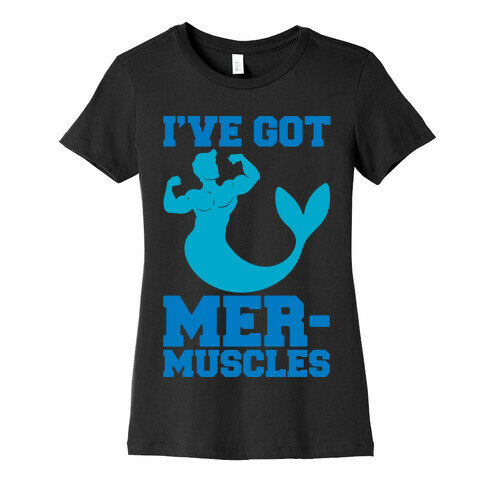 I've Got Mer-Muscles Womens T-Shirt