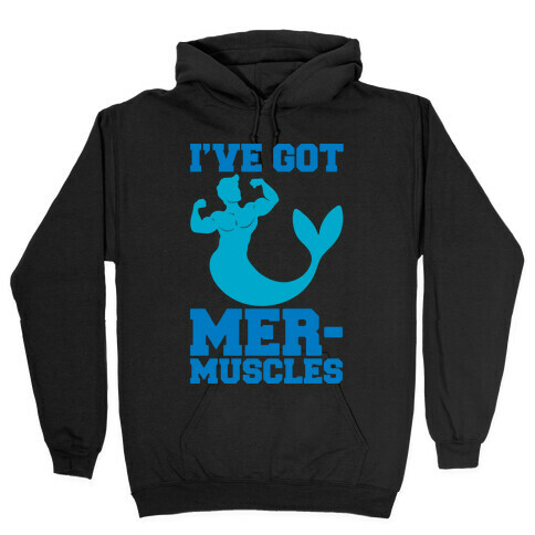 I've Got Mer-Muscles Hooded Sweatshirt