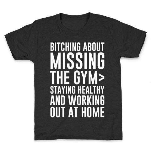 Bitching About Missing The Gym > Staying Healthy And Working Out At Home White Print Kids T-Shirt